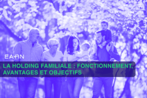 holding familiale fonctionnement analyse objectifs